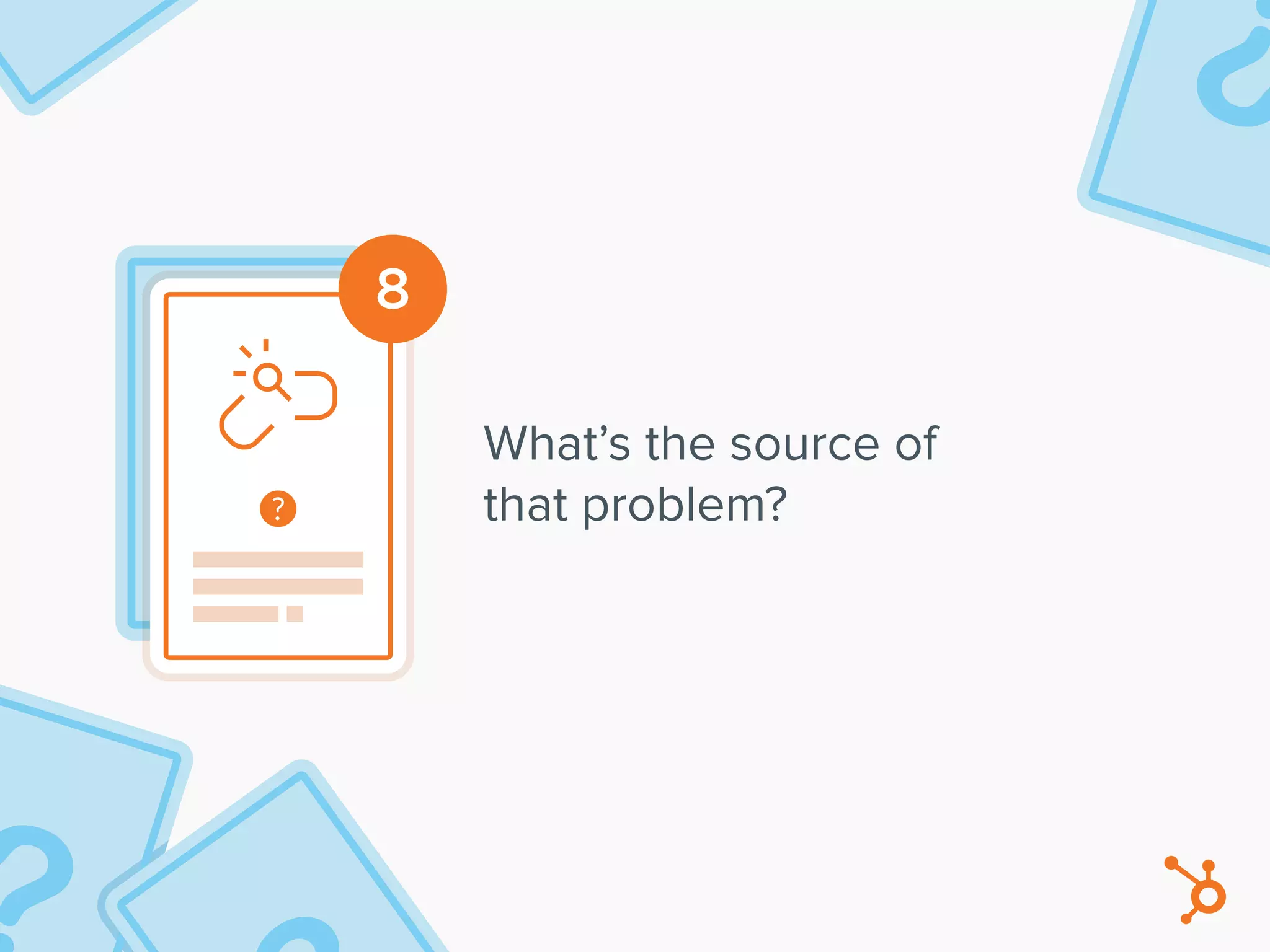 8
What’s the source of
that problem?
 