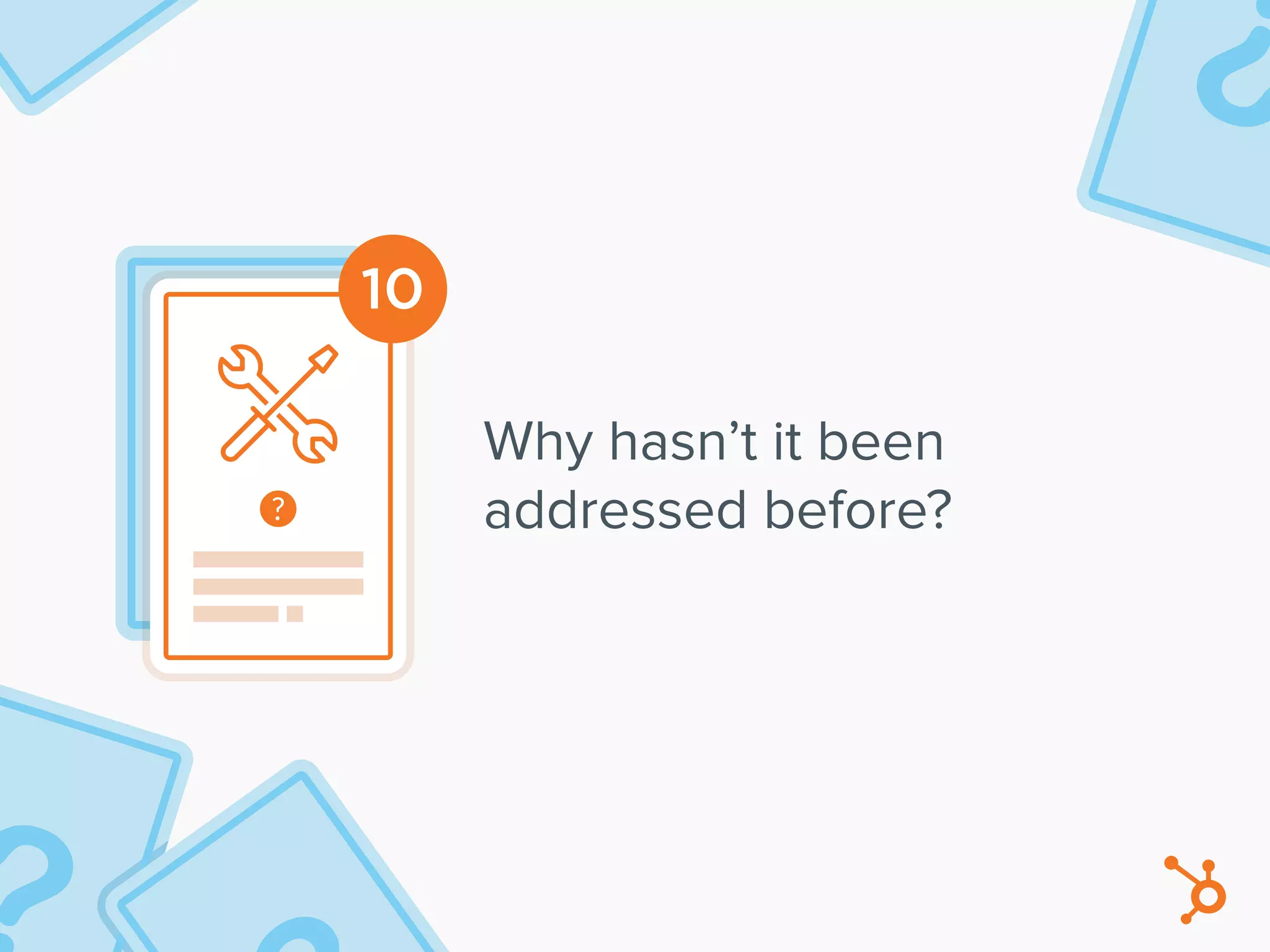 10
Why hasn’t it been
addressed before?
 