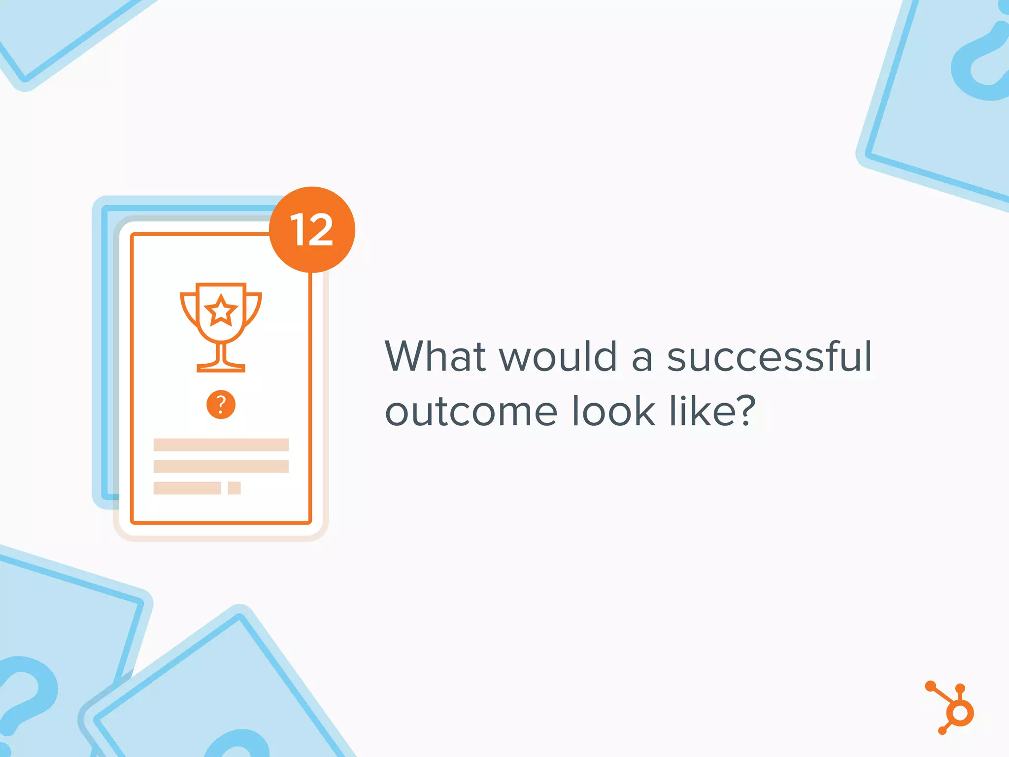 12
What would a successful
outcome look like?
 