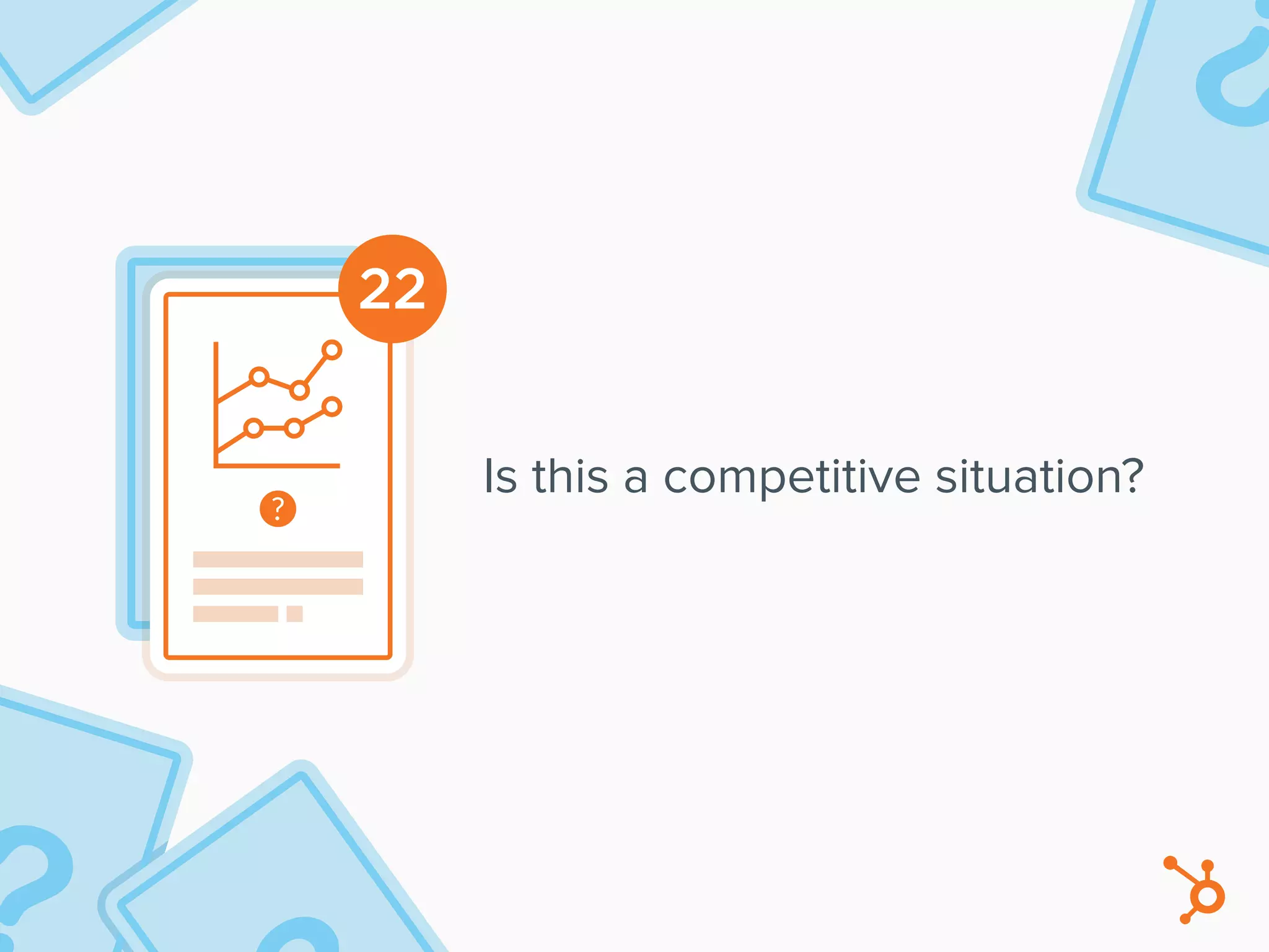 22
Is this a competitive situation?
 