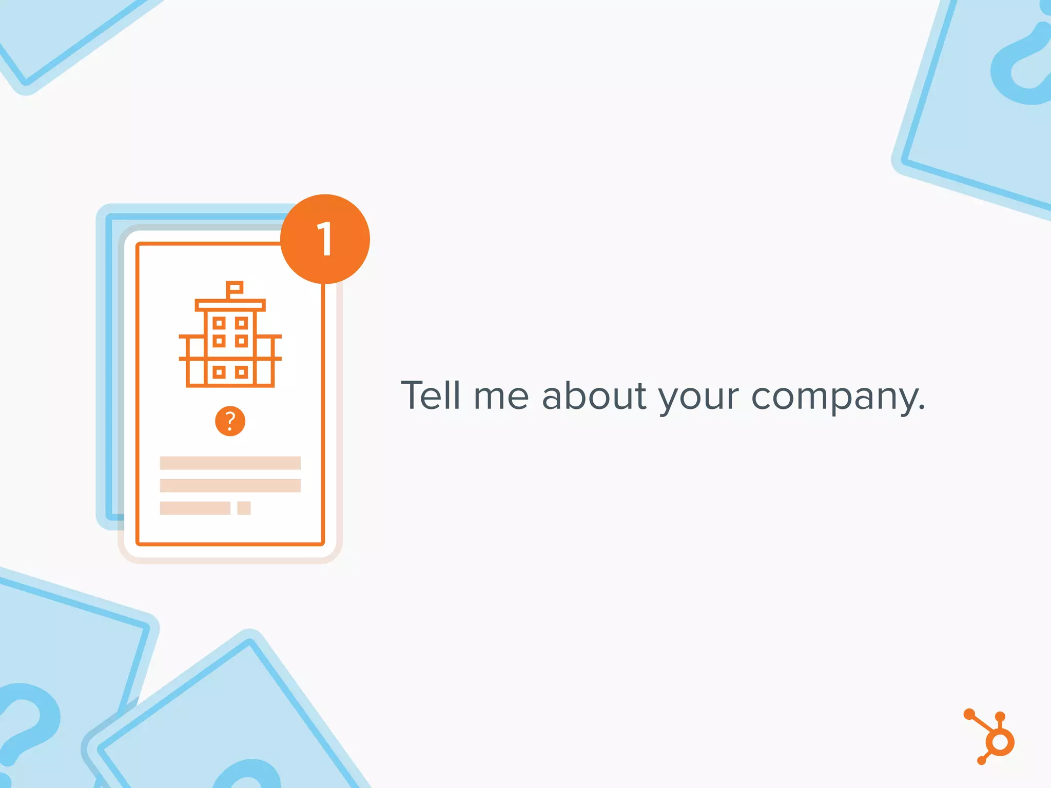 1
Tell me about your company.
 