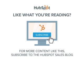 LIKE WHAT YOU’RE READING?
FOR MORE CONTENT LIKE THIS,
SUBSCRIBE TO THE HUBSPOT SALES BLOG
SUBSCRIBE
 