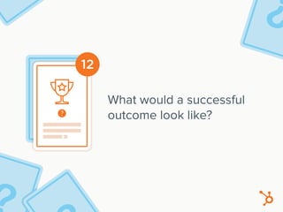 12
What would a successful
outcome look like?
 