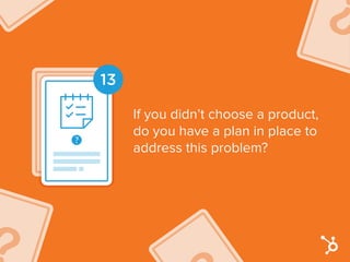 13
If you didn’t choose a product,
do you have a plan in place to
address this problem?
 