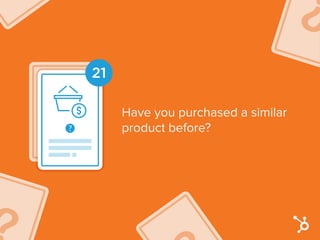 21
Have you purchased a similar
product before?
 