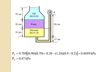  
kPa
0.47
P
kPa
0.4699
0.2)
(1.26)(0.9
0.30
0)
(0.90)(0.7
9.789
P
A
A






 