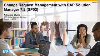 Adeyinka Olurin
SAP Digital Business Services.
August 15, 2016.
Change Request Management with SAP Solution
Manager 7.2 (SP02)
Internal
 