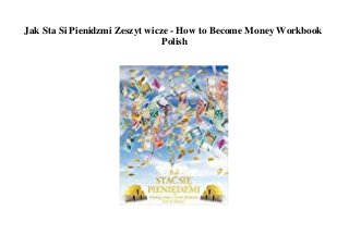 Jak Sta Si Pienidzmi Zeszyt wicze - How to Become Money Workbook
Polish
 