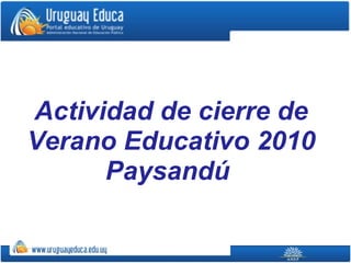 Actividad de cierre de Verano Educativo 2010 Paysandú   