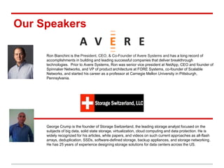 Company Overview
• Mission
– Reinvent storage with Hybrid Cloud NAS that provides complete flexibility
to deploy and scale compute and storage in the cloud or on premises,
wherever it makes most sense.
• Founders
– Ron Bianchini, CEO: NetApp, Spinnaker Networks, FORE, Scalable, CMU Prof.
– Mike Kazar, CTO: NetApp, Spinnaker Networks, IBM, Transarc, CMU PhD
• Who Uses Avere
– Vertical industries: media, tech/quant/science apps, web, MSP
– Horizontal cloud apps: cloud bursting, file serving, active archive
4Proprietary & Confidential
 