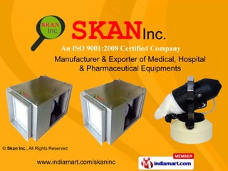 Manufacturer & Exporter of Medical, Hospital
                               & Pharmaceutical Equipments




© Skan Inc., All Rights Reserved


                www.indiamart.com/skaninc
 