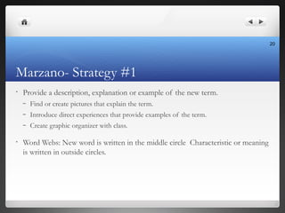 Marzano- Strategy #1
• Provide a description, explanation or example of the new term.
– Find or create pictures that expla...