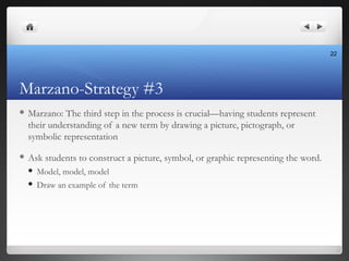 Marzano-Strategy #3
 Marzano: The third step in the process is crucial—having students represent
their understanding of a...