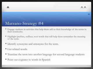 Marzano-Strategy #4
 Engage students in activities that help them add to their knowledge of the terms in
their notebooks....