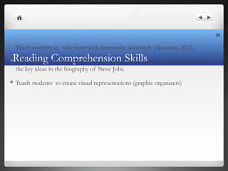 Reading Comprehension Skills
 Teach students to take notes and summarize accurately (Marzano, 2012).
 Final paper in Rea...