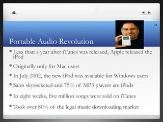Portable Audio Revolution
Less than a year after iTunes was released, Apple released the
iPod
Originally only for Mac us...
