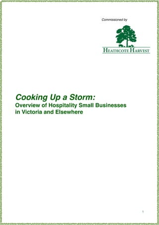 Cooking Up a Storm: 
Overview of Hospitality Small Businesses
in Victoria and Elsewhere 
1
Commissioned by
 