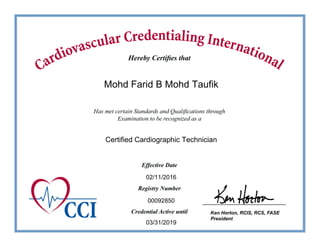 Ken Horton, RCIS, RCS, FASE
President
Mohd Farid B Mohd Taufik
Certified Cardiographic Technician
00092850
03/31/2019
02/11/2016
 