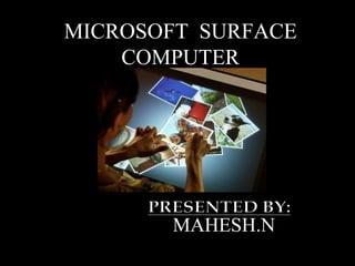 MAHESH.N MICROSOFT  SURFACE COMPUTER 