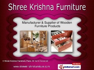 Manufacturer & Supplier of Wooden
       Furniture Products
 