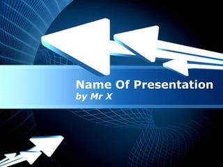 Name Of Presentation
by Mr X




 Powerpoint Templates
                        Page 1
 