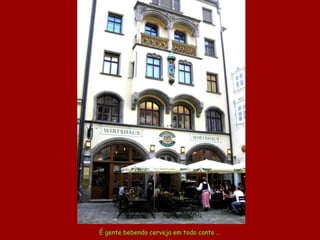 É gente bebendo cerveja em todo canto ... 