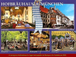A cervejaria Hofbräuhaus é o lugar mais popular de Munique e foi fundada em 1592.  