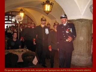 Eis que de repente, vindos do nada, surgem estas figuraças num desfile hilário restaurante adentro. 