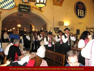 Foi uma verdadeira festa e como já estava todo mundo meio tocado, foi aquele alvoroço. 