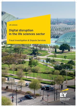 Life sciences
Digital disruption
in the life sciences sector
Fraud Investigation & Dispute Services
 