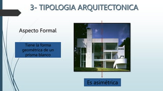 Aspecto Formal
Tiene la forma
geométrica de un
prisma blanco
Es asimétrica
 