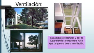 .Ventilación:
Los amplios ventanales y por el
lugar donde se encuentra, hace
que tenga una buena ventilación.
 