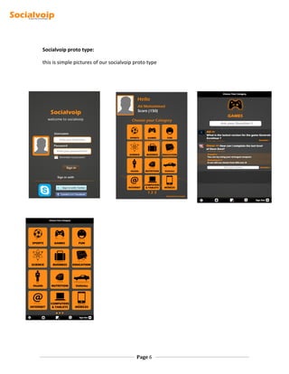 Socialvoip proto type:
this is simple pictures of our socialvoip proto type
Page 6
 