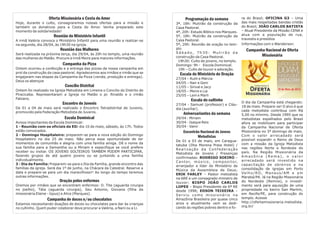 ra do Brasil; OFICINA G3 – Uma
das mais respeitadas bandas cristãs
do Brasil; JOÃO CARLOS BATISTA
– Atual Presidente da Missão CENA e
atua com a população de rua,
travestis e presídios
Informações com o Wanderson.
Campanha Nacional de Oferta
Missionária
O dia da Campanha está chegando:
18 de maio. Prepare-se! O alvo é que
cada metodista contribua com R$
5,00 no mínimo. Desde 1995 que os
metodistas espalhados pelo Brasil
afora se mobilizam para participar
da Campanha Nacional de Oferta
Missionária no 3º domingo de maio.
Com o valor arrecadado será
possível expandir o Reino de Deus
com a missão da Igreja Metodista
nas regiões Norte e Nordeste do
país. Na Região Missionária da
A m a z ô n i a ( R e m a ) , o v a l o r
arrecadado será investido na
capacitação de obreiros e na
consolidação de igrejas em Porto
Velho/RO, Manaus/AM e em
Marabá/PA. Já na Região Missionária
do Nordeste (Remne), o investi-
mento será para aquisição de uma
propriedade no bairro San Martim,
em Recife/PE, para construção do
templo. Acesse
http://ofertamissionaria.metodista.
org.br/
Programação da semana
3ª, 18h: Mutirão da construção da
Casa Pastoral.
4ª, 20h: Estudo Bíblico nos Marques.
5ª, 18h: Mutirão da construção da
Casa Pastoral.
5ª, 20h: Reunião de oração no tem-
plo.
S á b a d o , 7 h 3 0 : M u t i r ã o d a
construção da Casa Pastoral.
19h30: Culto de jovens, no templo.
Domingo: 9h - Escola Dominical.
19h – Culto de louvor e adoração.
Escala do Ministério de Oração
27/04 – Ruth e Márcia
04/05 – Nair e Geni
11/05 – Sinval e Jacy
18/05 – Meire e Lia
25/05 – Leni e Marli
Escala do cultinho
27/04 - Samuel (professor) e Cláu-
dia (auxiliar).
Aniversariantes da semana
29/04 - Miriam
30/04 - Isaque Reis
30/04 - Vanir
Encontrão Nacional de Jovens
Metodistas
De 01 a 03 de maio, em Caragua-
tatuba (Ilha Morena Praia Hotel) /
Realização da Confederação
Metodista de Jovens / Presenças
confirmadas: RODRIGO SOEIRO –
Cantor, músico, compositor,
arranjador e líder do Ministério de
Música da Assembleia de Deus;
ERIK FARLEY – Pastor metodista
na 6RE e um consagrado ministro de
louvor; BISPO JOÃO CARLOS
LOPES – Bispo Presidente da 6ª RE
desde 1998; EDSON TEIXEIRA –
Serviu como missionário na
Amazônia Brasileira por quase cinco
anos e atualmente vem se dedi-
cando às regiões pobres dentro e fo-
Oferta Missionária e Cesta do Amor
Hoje, durante o culto, consagraremos nossas ofertas para a missão e
também os donativos para a Cesta do Amor. Venha preparado este
momento de solidariedade!
Reunião do Ministério Infantil
A irmã Valéria convoca o Ministério Infantil para uma reunião a realizar-se
na segunda, dia 28/04, às 19h30 na igreja.
Reunião das Mulheres
Será realizada na próxima terça, dia 29/04, às 20h no templo, uma reunião
das mulheres do Matão. Procure a irmã Meire para maiores informações.
Campanha da Pizza
Ontem ocorreu a confecção e a entrega das pizzas de nossa campanha em
prol da construção da casa pastoral. Agradecemos aos irmãos e irmãs que se
engajaram nas etapas da Campanha da Pizza (venda, produção e entrega).
Deus os abençoe
Concílio Distrital
Ontem foi realizado na Igreja Metodista em Limeira o Concilio do Distrito de
Piracicaba. Representaram a Igreja no Matão o pr. Rinaldo e o irmão
Fabiano.
Encontro de Juvenis
De 01 a 04 de maio será realizado o Encontro Tetradistrital de Juvenis,
promovido pela Federação Metodista de Juvenis.
Escola Dominical
Avisos importantes da Escola Dominical:
1 - Reunião com os oficiais da ED: dia 10 de maio, sábado, às 17h. Todos
estão convocados.
2 - Domingo Hospitaleiro: preparem-se para a nova edição do Domingo
Hospitaleiro no dia 25 de maio. Não perca essa oportunidade de ter
momentos de comunhão e alegria com uma família amiga. Dê o nome da
sua família para a Samantha ou a Miriam e especifique se você prefere
receber ou visitar. OS JOVENS SOLTEIROS TAMBÉM PODEM PARTICIPAR,
fazendo grupos de até quatro jovens ou se juntando a uma família
individualmente.
3 - Dia da Família: Preparem-se para o Dia da Família, grande encontro das
famílias da igreja. Será dia 1º de junho, na Chácara da Catedral. Reserve a
data e prepare-se para um dia maravilhoso!! Ao longo do tempo teremos
outras informações.
Oração pelos enfermos
Oremos por irmãos que se encontram enfermos: D. Tite (aguarda cirurgia
no joelho), Táta (aguarda cirurgia), Seu Antonio, Giovana (filha da
missionária Elaine - lúpus) e Alice (Marques).
Campanha de doces e/ou chocolates
Estamos necessitando doações de doces ou chocolates para dar às crianças
no cultinho. Quem puder colaborar deve procurar a Valéria, a Nani ou a Li.
 