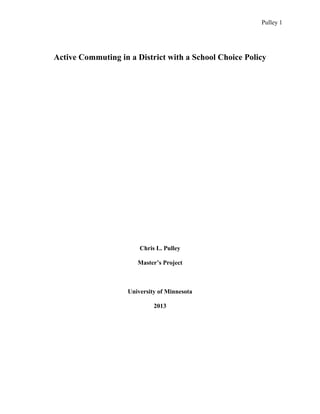 Pulley 1
Active Commuting in a District with a School Choice Policy
Chris L. Pulley
Master’s Project
University of Minnesota
2013
 