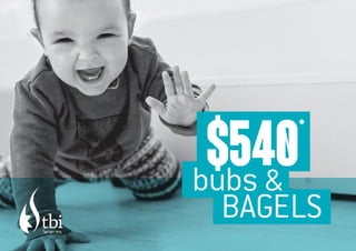 BAGELS
$540*
bubs &
 