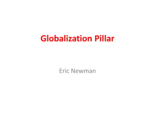Globalization Pillar


     Eric Newman
 
