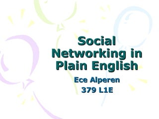 Social Networking in Plain English Ece Alperen 379 L1E 