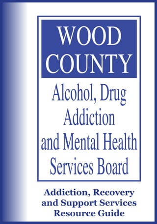 Addiction, Recovery
and Support Services
Resource Guide
 