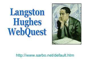 http://www.sarbo.net/default.htm   Langston  Hughes WebQuest 