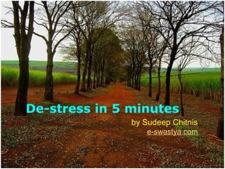 De-stress in 5 minutes                by Sudeep Chitnis e-swastya.com 