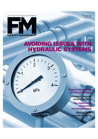 FACILITYMANAGEMENTwww.fmmagazine.com.au
SOLUTIONS FOR THE BUILT ENVIRONMENT
APRIL|MAY2016
APRIL | MAY 2016
$10.95 inc GST
Raising the mobility
of ﬁeld technicians
Assessing access
control systems
The importance
of learning
and development
Making BMS
security a priority
AVOIDING ISSUES WITH
HYDRAULIC SYSTEMS
 