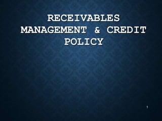 RECEIVABLES
MANAGEMENT & CREDIT
POLICY
1
 