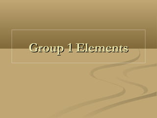 Group 1 ElementsGroup 1 Elements
 