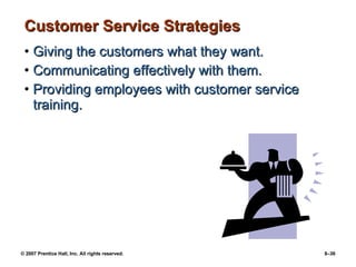 Customer Service Strategies Giving the customers what they want. Communicating effectively with them. Providing employees with customer service training. 