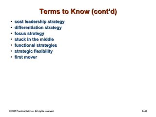 Terms to Know (cont’d) cost leadership strategy   differentiation strategy   focus strategy   stuck in the middle   functional strategies   strategic flexibility   first mover   