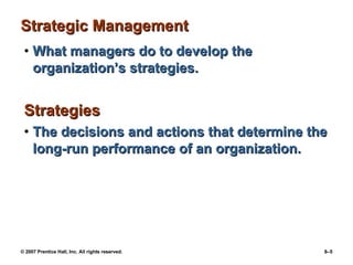 Strategic Management What managers do to develop the organization’s strategies. Strategies The decisions and actions that determine the long-run performance of an organization.   