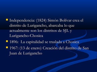  Independencia: (1824) Simón Bolívar crea elIndependencia: (1824) Simón Bolívar crea el
distrito de Lurigancho, abarcaba lo quedistrito de Lurigancho, abarcaba lo que
actualmente son los distritos de SJL yactualmente son los distritos de SJL y
Lurigancho-ChosicaLurigancho-Chosica
 1896: La capitalidad se traslada a Chosica1896: La capitalidad se traslada a Chosica
 1967: (13 de enero) Creación del distrito de San1967: (13 de enero) Creación del distrito de San
Juan de LuriganchoJuan de Lurigancho
 