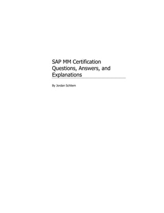 SAP MM Certification
Questions, Answers, and
Explanations
By Jordan Schliem
 