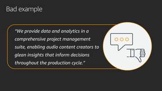 Bad example
“We provide data and analytics in a
comprehensive project management
suite, enabling audio content creators to...